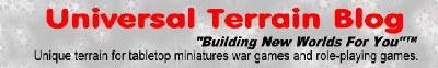 Universal Terrain Blog for terrain and scenery for tabletop miniatures war games and role-playing games including Fantasy, Science Fiction, Horro, Pulp, and Super Hero 20 to 30 mm scale.